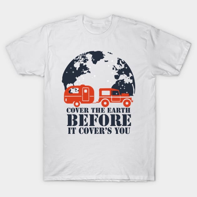 travel - cover the earth before it covers you T-Shirt by The Bombay Brands Pvt Ltd